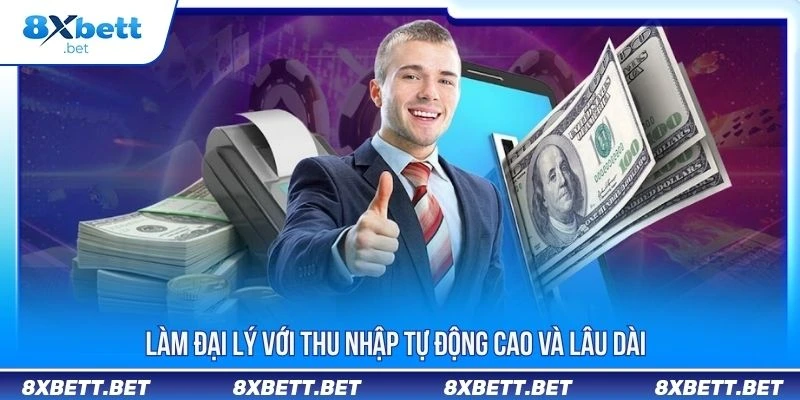Làm đại lý với thu nhập tự động cao và lâu dài