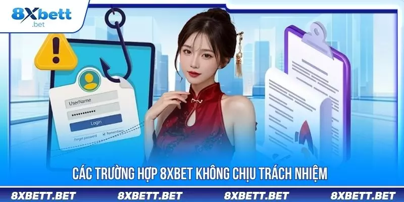 Nội Dung Miễn Trừ Trách Nhiệm 8XBET Cập Nhật Mới Nhất 3 Các trường hợp 8XBET không chịu trách nhiệm